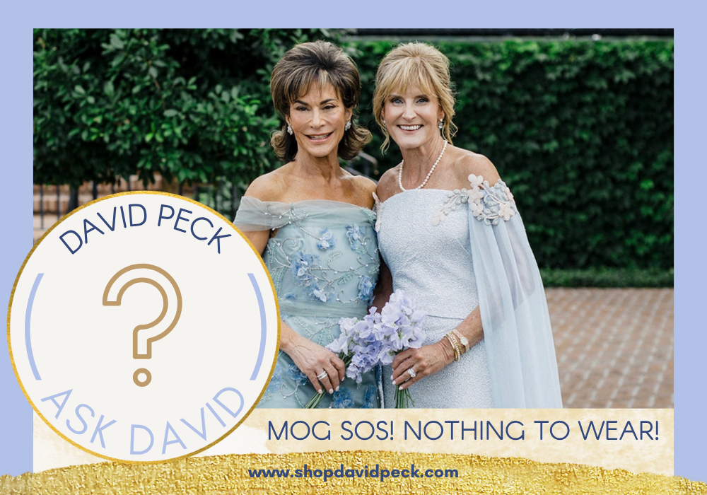 Ask David: Help! I’m the Mother of the Groom and I Have Nothing to Wear (Except Panic)