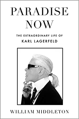 Paradise Now: The Extraordinary Life of Karl Lagerfeld | William Middleton
