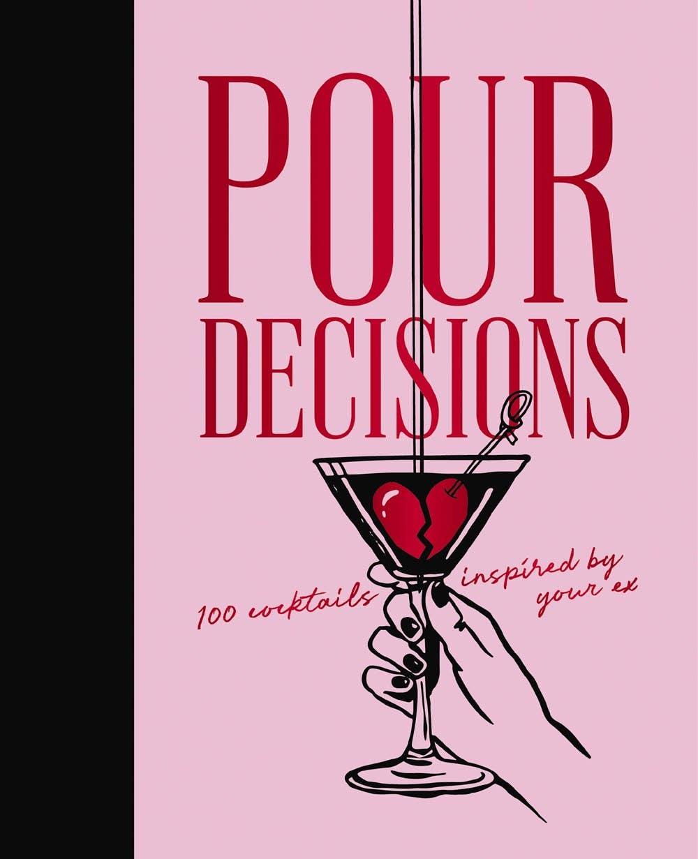 Pour Decisions : 100 Cocktails Inspired by Your Ex | Cider Mill Press