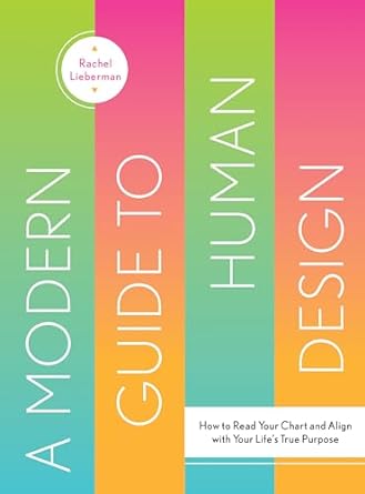 A Modern Guide To Human Design | Rachel Lieberman