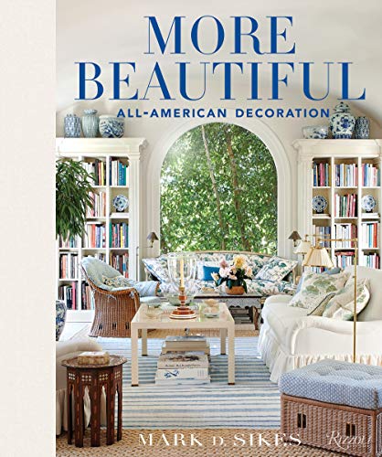 More Beautiful: All-American Decoration | Mark D. Sikes