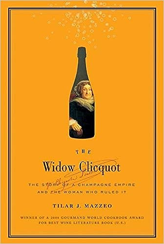 The Widow Clicquot: The Story of a Champagne Empire and the Woman Who Ruled It | Tilar J Mazzeo