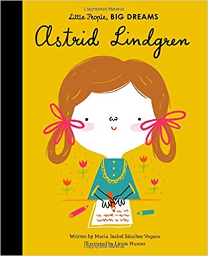 Little People, Big Dreams: Astrid Lindgren | Maria Isabel Sanchez Vegara