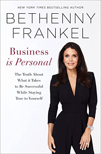 Business is Personal: The Truth About What it Takes to Be Successful While Staying True to Yourself | Bethenny Frankel