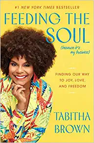 Feeding the Soul (Because It&#39;s My Business): Finding Our Way to Joy, Love, and Freedom | Tabitha Brown