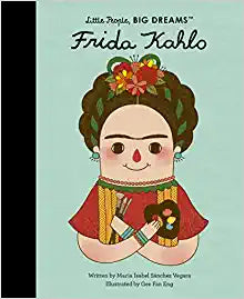 Little People, Big Dreams: Frida Kahlo | Maria Isabel Sánchez Vegara