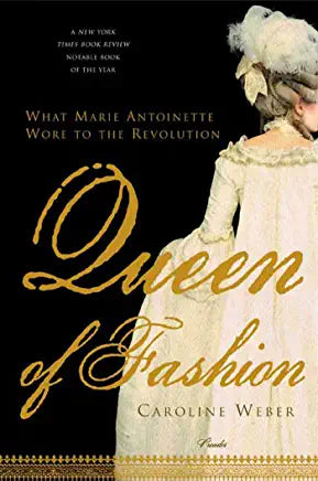 Queen of Fashion: What Marie Antoinette Wore to the Revolution | Caroline Weber