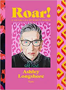 Roar! A Collection of Mighty Women | Ashley Longshore