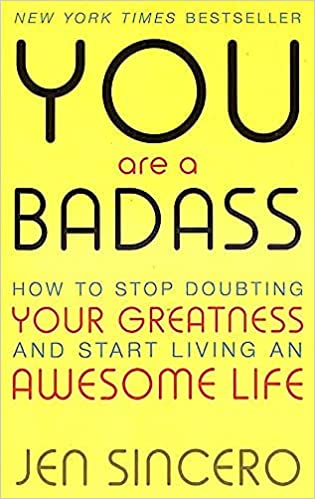 You Are A Badass: How to Stop Doubting Your Greatness and Start Living an Awesome Life | Jen Sincero