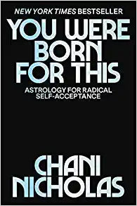 You Were Born For This: Astrology For Radical Self-Acceptance | Chani Nicholas